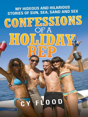 cover image of Confessions of a Holiday Rep--My Hideous and Hilarious Stories of Sun, Sea, Sand and Sex